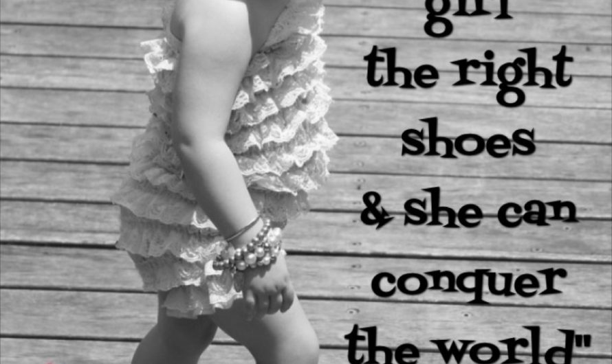 Give a Girl the right Shoes and she can conquer the World