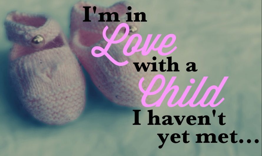 I’m in love with a child I haven’t yet met…