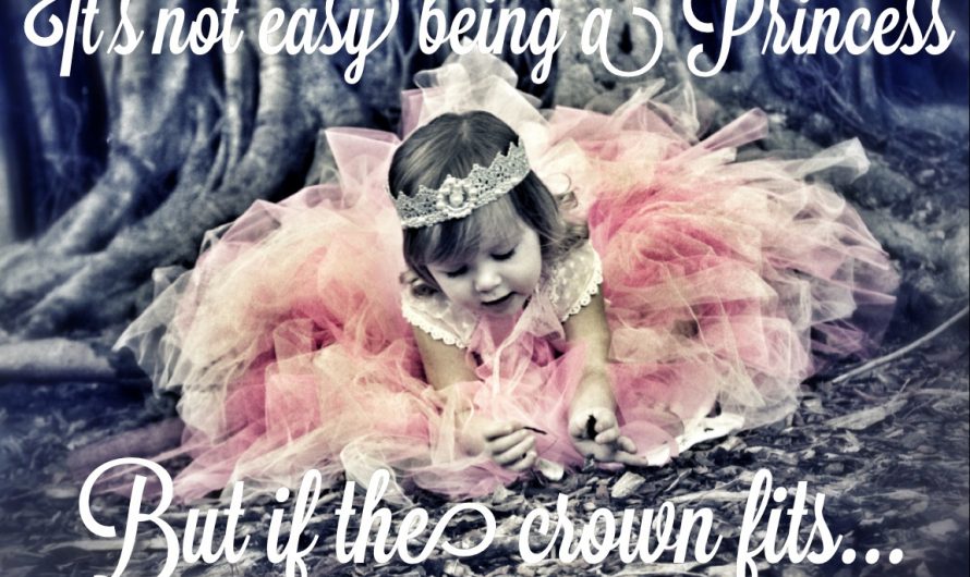 It’s not easy being a Princess, but if the crown fits…