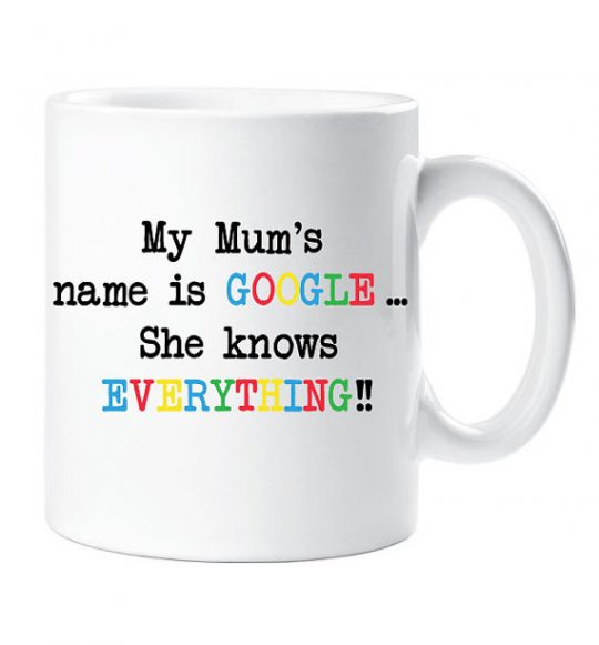 My Mom's name is Google Mug