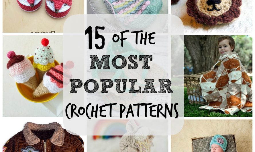 15 of The Most Popular Crochet Patterns